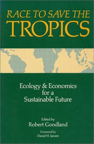 Race to Save the Tropics: Ecology And Economics For A Sustainable Future