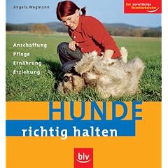 Hunde richtig halten: Anschaffung, Pflege, Ern�hrung, Erziehung