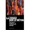 La Cerise sur le b�ton : Violences urbaines et lib�ralisme sauvage
