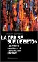 La Cerise sur le b�ton : Violences urbaines et lib�ralisme sauvage