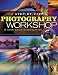 The Step-By-Step Photography Workshop