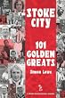 Stoke City: 101 Golden Greats (Desert Island Football Histories)