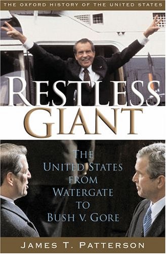 Restless Giant: The United States from Watergate to Bush vs. Gore (Oxford History of the United States)