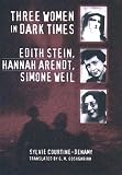 Review Cornell University Press  / Three Women in Dark Times: Edith Stein, Hannah Arendt, Simone Weil