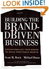 Building the Brand-Driven Business: Operationalize Your Brand to Drive Profitable Growth