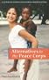 Alternatives to the Peace Corps: A Guide of Global Volunteer Opportunities, 11th Edition