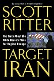 Target Iran: The Truth About the White Houses Plans for Regime Change