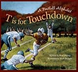 T Is for Touchdown( A Football Alphabet)[T IS FOR TOUCHDOWN][Paperback]