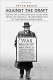 cover of Against the Draft: Essays on Conscientious Objection from the Radical Reformation to the Second World War