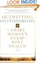 Outwitting Osteoporosis: The Smart Woman'S Guide To Bone Health