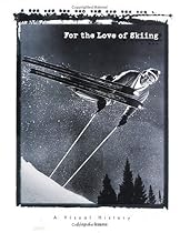 For the Love of Skiing: A Visual History of Skiing