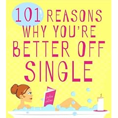 101 Reasons Why You Are Better Off Single