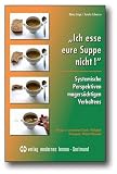 Bild zu: Ich esse eure Suppe nicht!: Systemische Perspektiven magers&uuml;chtigen Verhaltens