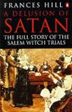 A Delusion of Satan: Full Story of the Salem Witch Trials