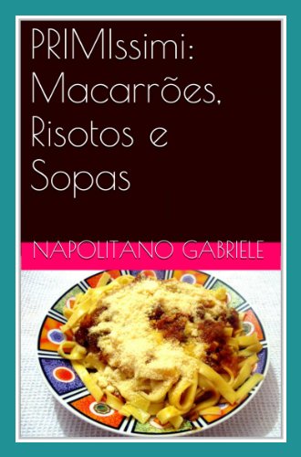Primissimi: Macarrões, Risotos E Sopas  -  As Receitas Tradicionais De Uma 