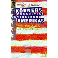 K�rners endg�ltige Entdeckung Amerikas. Von Donald Duck bis Donald Trump