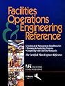 Facilities Operations & Engineering Reference: A Technical & Management Handbook for Planning & Analyzing Projects, Complying With Codes & Standards