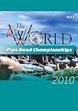 World Pipe Band Championships 2010 Part 1 [DVD]