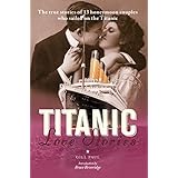 titanic love stories the true stories of 13 honeymoon couples who sailed on the titanic love stories series