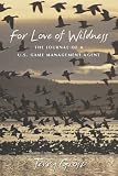 For Love of Wildness: The Journal of a U.S. Game Management Agent
