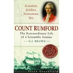 Scientist, Soldier, Statesman, Spy: Count Rumford: The Extraordinary Life of a Scientific Genius