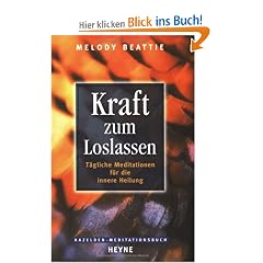 Kraft zum Loslassen: T�gliche Meditationen f�r die innere Heilung