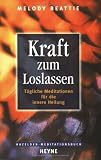 Kraft zum Loslassen: Taegliche Meditationen fuer die innere Heilung