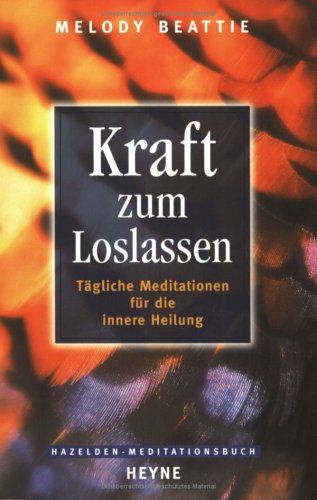 Kraft zum Loslassen: Tägliche Meditationen für die innere Heilung