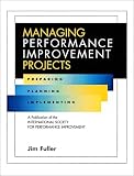Managing Performance Improvement Projects: Preparing, Planning, Implementing