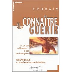 Se conna�tre pour gu�rir : L� o� est ta blessure, l� est ta r�demption : enn�agramme et hom�opathie psychologique