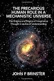 The Precarious Human Role in a Mechanistic Universe