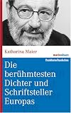 Die ber&uuml;hmtesten Dichter und Schriftsteller Europas (marixwissen) - Katharina Maier