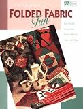 Folded Fabric Fun: Easy Folded Ornaments, Potholders, Pillows, Purses, Totes, and More