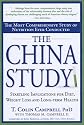 The China Study: The Most Comprehensive Study of Nutrition Ever Conducted and the Startling Implications for Diet, Weight Loss and Long-term Health