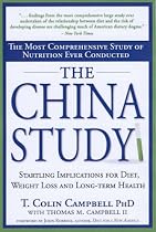 The China Study: The Most Comprehensive Study of Nutrition Ever Conducted and the Startling Implications for Diet, Weight Loss and Long-term Health