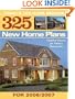 325 New Home Plans for 2007: Today's Top Home Designs Updated Classics for Today's Homeowner