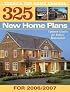 325 New Home Plans for 2007: Today's Top Home Designs Updated Classics for Today's Homeowner