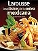 Larousse Los clasicos de la cocina mexicana: Larousse Classics of Mexican Cuisine (Spanish Edition)