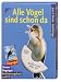  : Alle V&ouml;gel sind schon da. Bestimmungsbuch und CD: Unsere Singv&ouml;gel in Wort, Bild und Ton