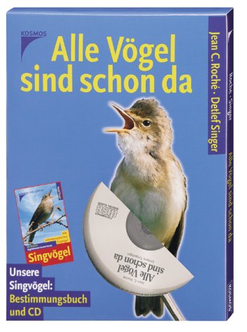 Alle Vögel sind schon da. Bestimmungsbuch und CD: Unsere Singvögel in Wort, Bild und Ton