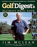 Golf Digest's Ultimate Drill Book: Over 120 Drills that Are Guaranteed to Improve Every Aspect of Your Game and Low