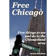 Free Chicago: Free things to see and do in the Chicagoland area by Chicago Travel Books