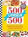 Books : 500 Under 500: From 100-Calorie Snacks to 500 Calorie Entrees - 500 Balanced and Healthy Recipes the Whole Family Will Love
