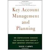Key Account Management and Planning: The Comprehensive Handbook for Managing Your Company's Most Important Strategic Asset