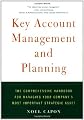 Key Account Management and Planning: The Comprehensive Handbook for Managing Your Company's Most Important Strategic Asset