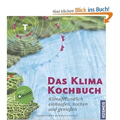 Das Klimakochbuch: Klimafreundlich einkaufen, kochen und genie�en