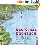 Das Klimakochbuch: Klimafreundlich ei...