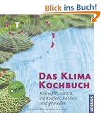Das Klimakochbuch: Klimafreundlich einkaufen, kochen und genie�en