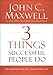 3 Things Successful People Do: The Road Map That Will Change Your Life