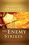 When the Enemy Strikes: The Keys to Winning Your Spiritual Battles